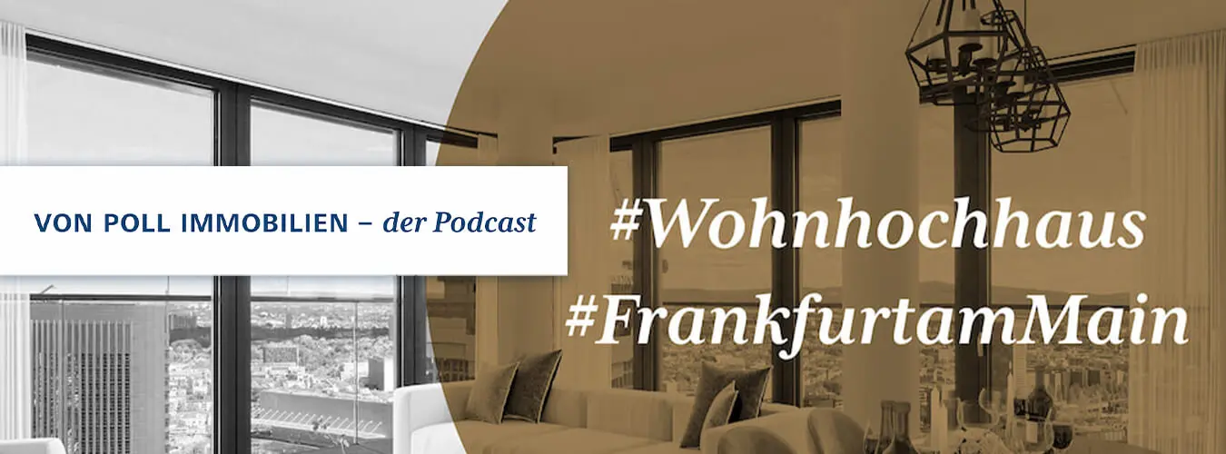 VON POLL IMMOBILIEN - Lifestyle-Blog Header-Image - High-rise residential building Frankfurt am Main: VON POLL IMMOBILIEN - der Podcast: VON POLL IMMOBILIEN - der Podcast