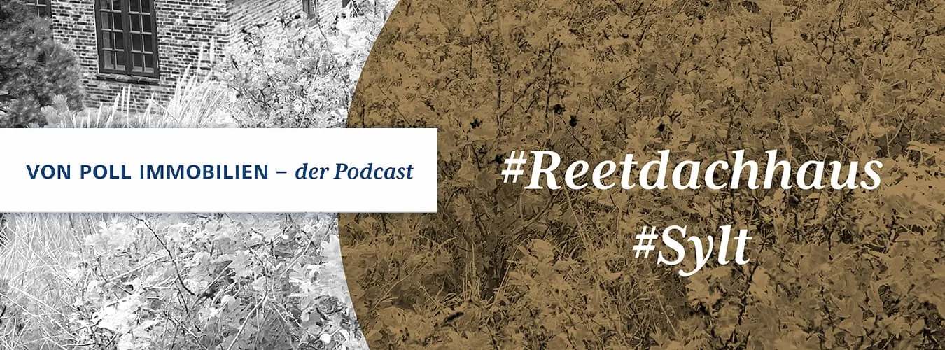 VON POLL IMMOBILIEN - Lifestyle-Blog Header-Image - Reetdachhaus Sylt: VON POLL IMMOBILIEN - the Podcast